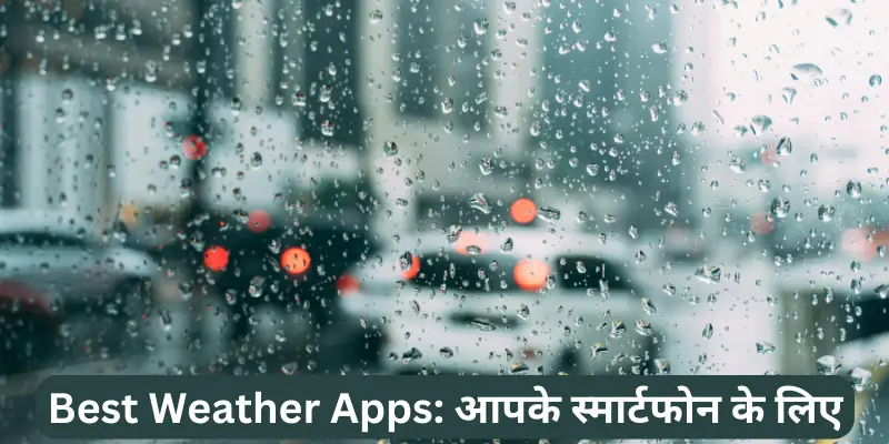 Best Weather Apps आपके स्मार्टफोन के लिए